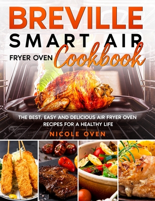 Breville Smart Air Fryer Oven Cookbook: The Best, Easy and Delicious Air Fryer Oven Recipes for a Healthy Life Cover Image