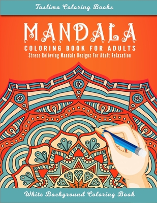 Mandala: Adult Coloring Book Featuring Calming Mandalas designed to relax and calm By Taslima Coloring Books Cover Image