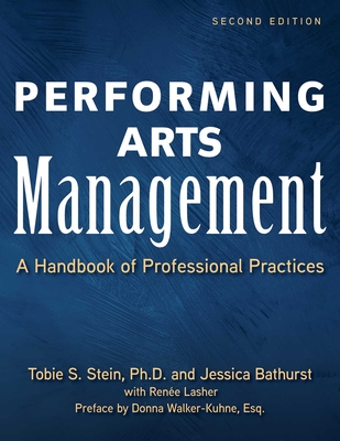 Performing Arts Management (Second Edition): A Handbook of Professional Practices By Tobie S. Stein, Ph.D., Jessica Rae Bathurst, Renee Lasher, Donna Walker-Kuhne, Esq. (Preface by) Cover Image