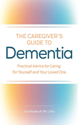 The Caregiver's Guide to Dementia: Practical Advice for Caring for Yourself and Your Loved One By Gail Weatherill, Ann Osmond (Read by) Cover Image