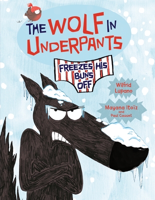The Wolf in Underpants Freezes His Buns Off By Wilfrid Lupano, Mayana Itoïz (Illustrator), Paul Cauuet (Illustrator) Cover Image