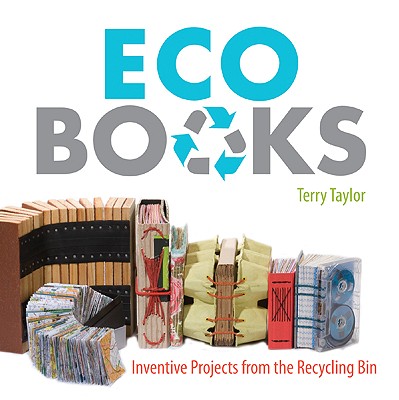 Eco Books: Inventive Projects from the Recycling Bin By Terry Taylor Cover Image