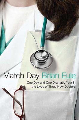 Cover for Match Day: One Day and One Dramatic Year in the Lives of Three New Doctors