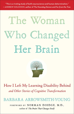 The Woman Who Changed Her Brain: How I Left My Learning Disability Behind and Other Stories of Cognitive Transformation Cover Image