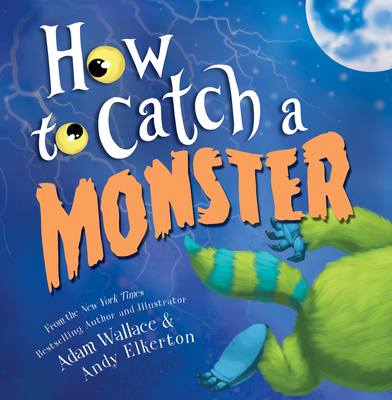 How to Catch a Monster By Adam Wallace, Andy Elkerton (Illustrator) Cover Image