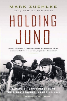 Holding Juno: Canada's Heroic Defence of the D-Day Beaches: June 7-12, 1944 Cover Image