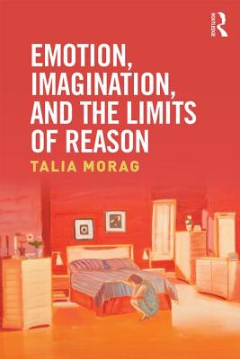 Emotion, Imagination, and the Limits of Reason By Talia Morag Cover Image