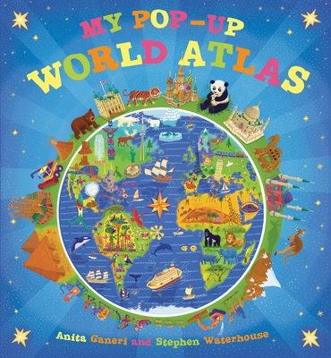My Pop-up World Atlas By Anita Ganeri, Stephen Waterhouse (Illustrator) Cover Image