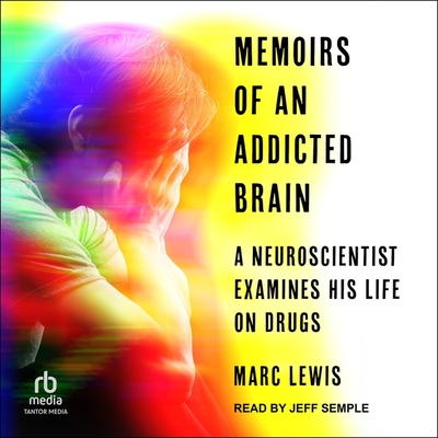 Memoirs of an Addicted Brain: A Neuroscientist Examines His Former Life on Drugs Cover Image