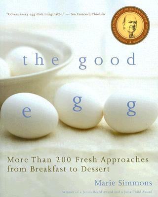 The Good Egg: More than 200 Fresh Approaches from Breakfast to Dessert By Marie Simmons Cover Image