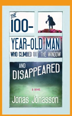 Cover for The 100-Year-Old Man Who Climbed Out the Window and Disappeared