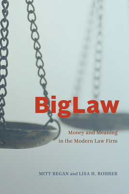BigLaw: Money and Meaning in the Modern Law Firm (Chicago Series in Law and Society) By Mitt Regan, Lisa H. Rohrer Cover Image