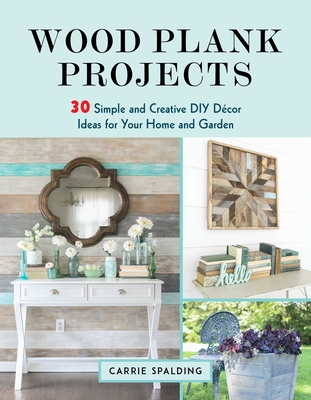 Wood Plank Projects: 30 Simple and Creative DIY Décor Ideas for Your Home and Garden Cover Image