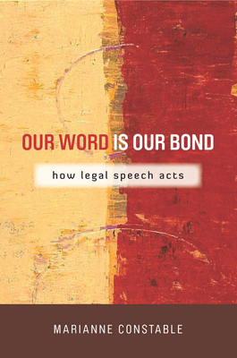 Our Word Is Our Bond: How Legal Speech Acts (The Cultural Lives of Law) Cover Image