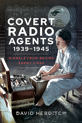 Covert Radio Agents, 1939-1945: Signals from Behind Enemy Lines Cover Image
