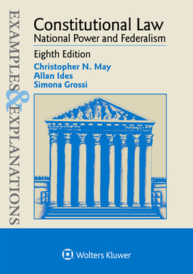 Examples & Explanations for Constitutional Law: National Power and Federalism By Christopher N. May, Allan Ides, Simona Grossi Cover Image