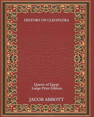 History of Cleopatra: Queen of Egypt - Large Print Edition Cover Image