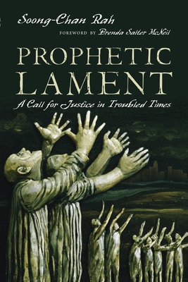 Prophetic Lament: A Call for Justice in Troubled Times By Soong-Chan Rah, Brenda Salter McNeil (Foreword by) Cover Image
