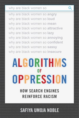 Algorithms of Oppression: How Search Engines Reinforce Racism By Safiya Umoja Noble Cover Image