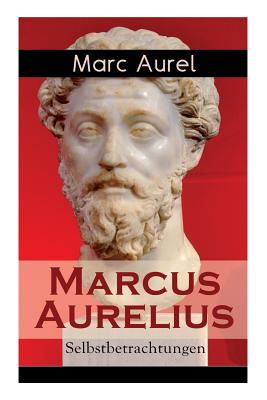 Marcus Aurelius: Selbstbetrachtungen: Selbsterkenntnisse des römischen Kaisers Marcus Aurelius Cover Image