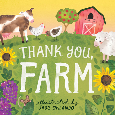 Thank You, Farm: A Board Book By Editors of Storey Publishing, Jade Orlando (Illustrator) Cover Image