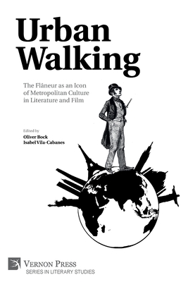 Urban Walking -The Flâneur as an Icon of Metropolitan Culture in Literature and Film (Literary Studies) By Oliver Bock (Editor), Isabel Vila-Cabanes (Editor) Cover Image