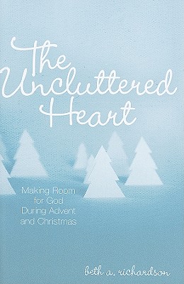 The Uncluttered Heart: Making Room for God During Advent and Christmas Cover Image