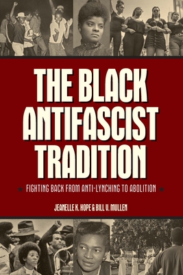 The Black Antifascist Tradition: Fighting Back from Anti-Lynching to Abolition Cover Image