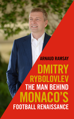 Dmitry Rybolovlev: The Man Behind Monaco's Football Renaissance cover