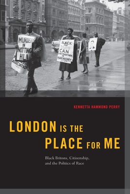 London Is the Place for Me: Black Britons, Citizenship and the Politics of Race (Transgressing Boundaries: Studies in Black Politics and Blac)