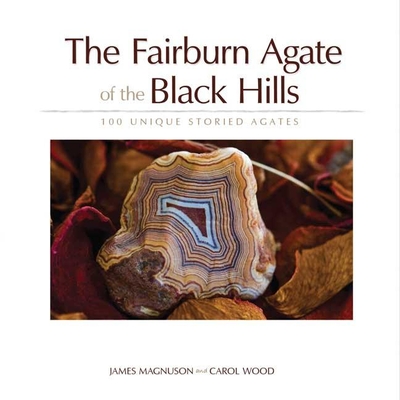 The Fairburn Agate of the Black Hills: 100 Unique Storied Agates Cover Image