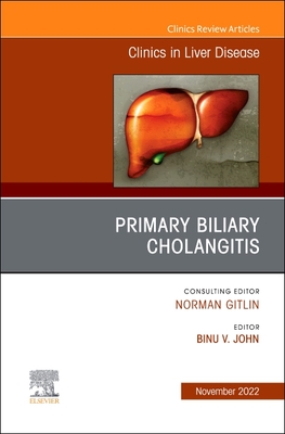 Primary Biliary Cholangitis, an Issue of Clinics in Liver Disease: Volume 26-4 (Clinics: Internal Medicine #26) By Binu V. John (Editor) Cover Image