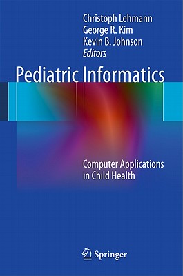 Pediatric Informatics: Computer Applications In Child Health (Health ...