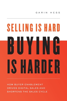 Selling Is Hard. Buying Is Harder.: How Buyer Enablement Drives Digital Sales and Shortens the Sales Cycle Cover Image