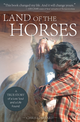 Land of the Horses: A True Story of a Lost Soul and a Life Found By Chris Lombard Cover Image