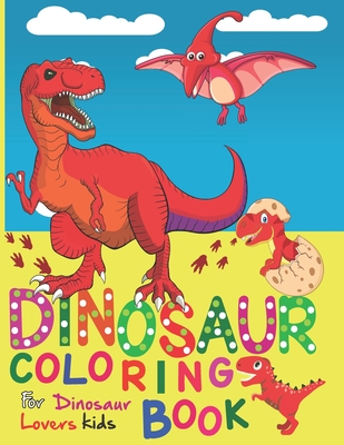 Dinosaur Coloring Book for Dinosaur Lovers Kids: Kids Coloring Book With Dinosaur Facts Cover Image