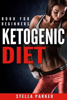 Ketogenic Diet - book for beginners. By Stella Parker Cover Image