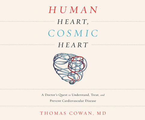 Human Heart, Cosmic Heart: A Doctor's Quest to Understand, Treat, and Prevent Cardiovascular Disease Cover Image