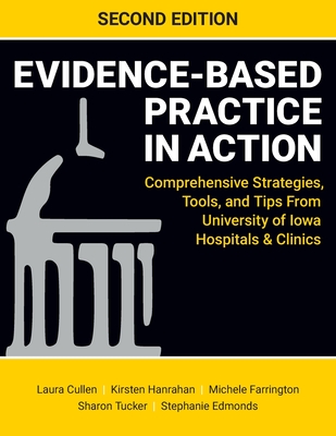 Evidence-Based Practice in Action, Second Edition: Comprehensive Strategies, Tools, and Tips From University of Iowa Hospitals & Clinics Cover Image