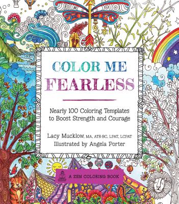 Color Me Fearless: Nearly 100 Coloring Templates to Boost Strength and Courage (A Zen Coloring Book #8)