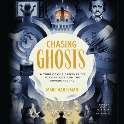 Chasing Ghosts: A Tour of Our Fascination with Spirits and the Supernatural Cover Image
