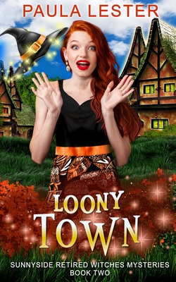 Loony Town (Sunnyside Retired Witches Mysteries #2)