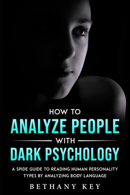 How to Analyze People with Dark Psychology: A Spide Guide to Reading Human Personality Types by Analyzing Body Language cover
