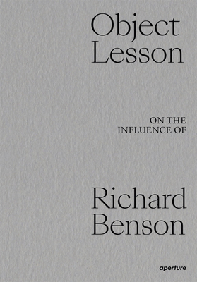 Object Lesson: On the Influence of Richard Benson By Dawoud Bey (Contribution by), Lois Conner (Contribution by), Shannon Ebner (Contribution by) Cover Image