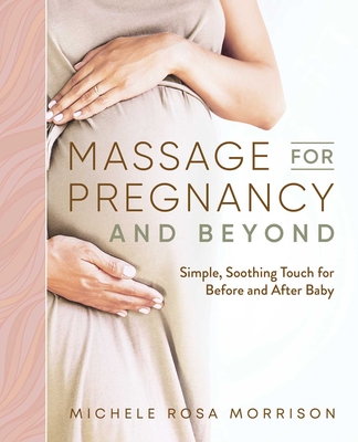 Massage for Pregnancy and Beyond: Simple, Soothing Touch for Before and After Baby Cover Image