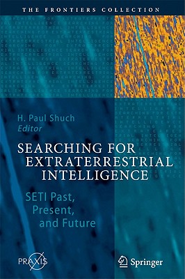 Searching for Extraterrestrial Intelligence: SETI Past, Present, and Future (Frontiers Collection)