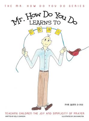 Mr. How Do You Do Learns to Pray: Teaching Children the Joy and Simplicity of Prayer Cover Image