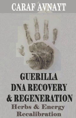 Guerilla DNA Recovery and Regeneration - Herbs and Energy Recalibration Cover Image