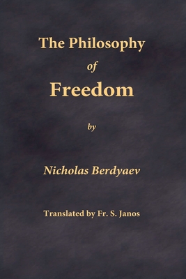 The Philosophy of Freedom By Nikolai Berdyaev, S. Janos (Translator) Cover Image