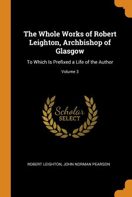 Cover for The Whole Works of Robert Leighton, Archbishop of Glasgow